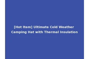[Hot Item] Ultimate Cold Weather Camping Hat with Thermal Insulation
