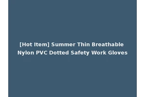 [Hot Item] Summer Thin Breathable Nylon PVC Dotted Safety Work Gloves