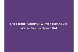 [Hot Item] Colorful Winter Hat Adult Warm Beanie Sport Hat