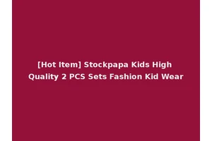 [Hot Item] Stockpapa Kids High Quality 2 PCS Sets Fashion Kid Wear