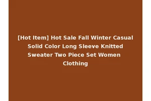 [Hot Item] Hot Sale Fall Winter Casual Solid Color Long Sleeve Knitted Sweater Two Piece Set Women Clothing