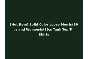 [Hot Item] Solid Color Loose Men's and Women's Tank Top T-Shirts