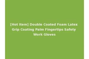 [Hot Item] Double Coated Foam Latex Grip Coating Palm Fingertips Safety Work Gloves