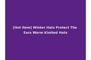[Hot Item] Winter Hats Protect The Ears Warm Kintted Hats
