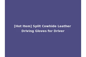 [Hot Item] Split Cowhide Leather Driving Gloves for Driver