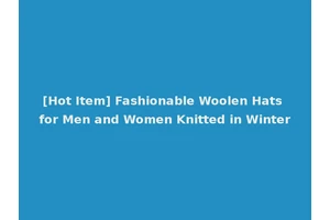 [Hot Item] Fashionable Woolen Hats for Men and Women Knitted in Winter