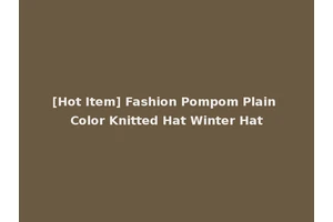[Hot Item] Fashion Pompom Plain Color Knitted Hat Winter Hat
