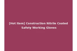 [Hot Item] Construction Nitrile Coated Safety Working Gloves