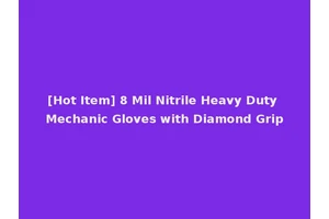 [Hot Item] 8 Mil Nitrile Heavy Duty Mechanic Gloves with Diamond Grip
