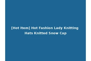 [Hot Item] Hot Fashion Lady Knitting Hats Knitted Snow Cap