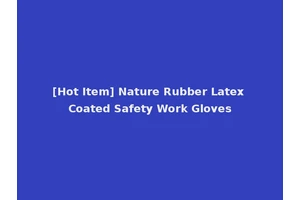 [Hot Item] Nature Rubber Latex Coated Safety Work Gloves
