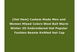 [Hot Item] Custom Made Men and Women Mixed Colors Wool Ball Warm Winter 3D Embroidered Hat Popular Fashion Beanie Knitted Hat Cap