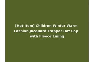[Hot Item] Children Winter Warm Fashion Jacquard Trapper Hat Cap with Fleece Lining