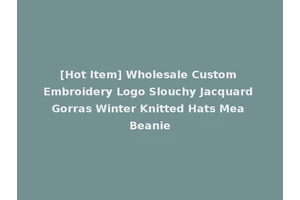 [Hot Item] Wholesale Custom Embroidery Logo Slouchy Jacquard Gorras Winter Knitted Hats Mea Beanie