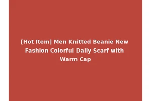 [Hot Item] Men Knitted Beanie New Fashion Colorful Daily Scarf with Warm Cap