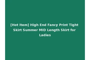 [Hot Item] High End Fancy Print Tight Skirt Summer MID Length Skirt for Ladies