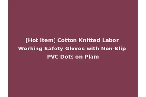 [Hot Item] Cotton Knitted Labor Working Safety Gloves with Non-Slip PVC Dots on Plam