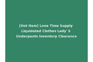 [Hot Item] Lone Time Supply Liquidated Clothes Lady′ S Underpants Inventory Clearance