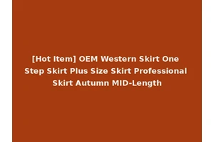 [Hot Item] OEM Western Skirt One Step Skirt Plus Size Skirt Professional Skirt Autumn MID-Length