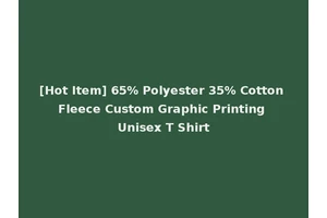 [Hot Item] 65% Polyester 35% Cotton Fleece Custom Graphic Printing Unisex T Shirt