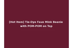 [Hot Item] Tie-Dye Faux Mink Beanie with POM-POM on Top