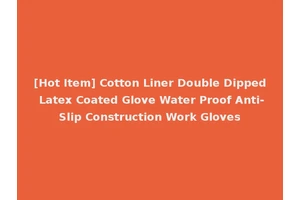 [Hot Item] Cotton Liner Double Dipped Latex Coated Glove Water Proof Anti-Slip Construction Work Gloves