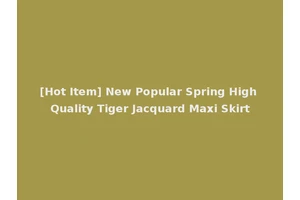 [Hot Item] New Popular Spring High Quality Tiger Jacquard Maxi Skirt
