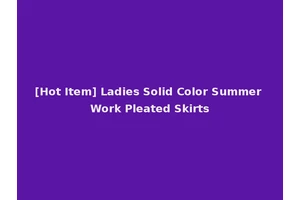 [Hot Item] Ladies Solid Color Summer Work Pleated Skirts