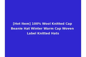 [Hot Item] 100% Wool Knitted Cap Beanie Hat Winter Warm Cap Woven Label Knitted Hats