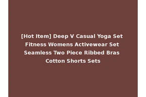 [Hot Item] Deep V Casual Yoga Set Fitness Womens Activewear Set Seamless Two Piece Ribbed Bras Cotton Shorts Sets