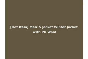 [Hot Item] Men′ S Jacket Winter Jacket with PU Wool