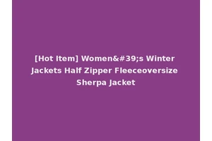 [Hot Item] Women's Winter Jackets Half Zipper Fleeceoversize Sherpa Jacket