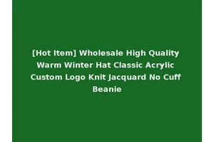 [Hot Item] Wholesale High Quality Warm Winter Hat Classic Acrylic Custom Logo Knit Jacquard No Cuff Beanie