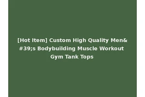[Hot Item] Custom High Quality Men's Bodybuilding Muscle Workout Gym Tank Tops