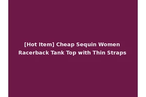 [Hot Item] Cheap Sequin Women Racerback Tank Top with Thin Straps