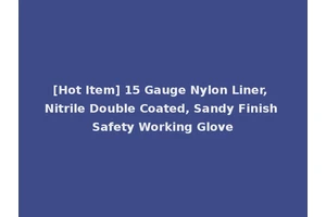 [Hot Item] 15 Gauge Nylon Liner, Nitrile Double Coated, Sandy Finish Safety Working Glove