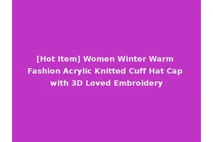 [Hot Item] Women Winter Warm Fashion Acrylic Knitted Cuff Hat Cap with 3D Loved Embroidery