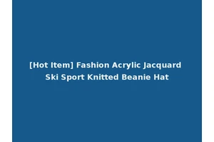 [Hot Item] Fashion Acrylic Jacquard Ski Sport Knitted Beanie Hat