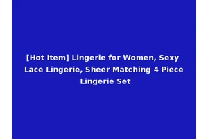[Hot Item] Lingerie for Women, Sexy Lace Lingerie, Sheer Matching 4 Piece Lingerie Set