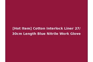 [Hot Item] Cotton Interlock Liner 27/30cm Length Blue Nitrile Work Glove