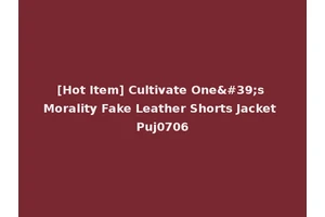 [Hot Item] Cultivate One's Morality Fake Leather Shorts Jacket Puj0706