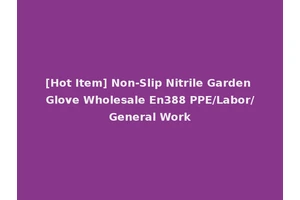 [Hot Item] Non-Slip Nitrile Garden Glove Wholesale En388 PPE/Labor/General Work