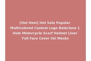 [Hot Item] Hot Sale Popular Multicolored Custom Logo Balaclava 1 Hole Motorcycle Scarf Helmet Liner Full Face Cover Ski Masks