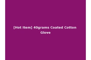 [Hot Item] 40grams Coated Cotton Glove