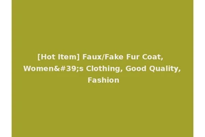 [Hot Item] Faux/Fake Fur Coat, Women's Clothing, Good Quality, Fashion