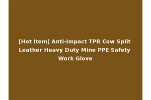[Hot Item] Anti-Impact TPR Cow Split Leather Heavy Duty Mine PPE Safety Work Glove