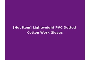 [Hot Item] Lightweight PVC Dotted Cotton Work Gloves