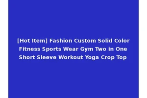 [Hot Item] Fashion Custom Solid Color Fitness Sports Wear Gym Two in One Short Sleeve Workout Yoga Crop Top