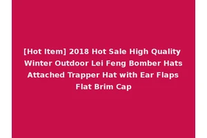 [Hot Item] 2018 Hot Sale High Quality Winter Outdoor Lei Feng Bomber Hats Attached Trapper Hat with Ear Flaps Flat Brim Cap