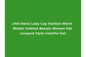 [Hot Item] Lady Cap Fashion Warm Winter Knitted Beanie Women Hat Leopard Style Colorful Hat